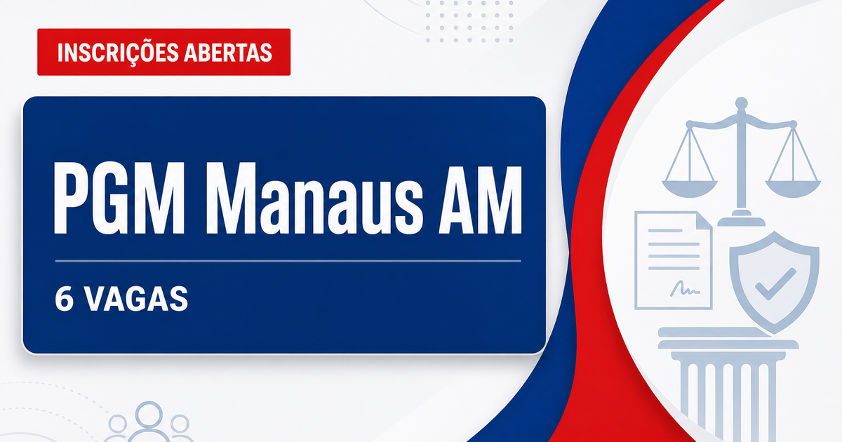 Concurso PGM Manaus AM: 6 vagas para procurador municipal abertas - Procuradoria Geral do Município