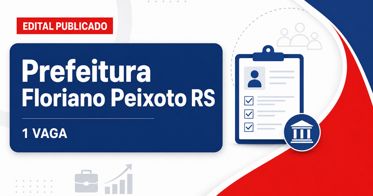 Prefeitura de Floriano Peixoto RS abre processo seletivo com 1 vaga - Prefeitura de Floriano Peixoto