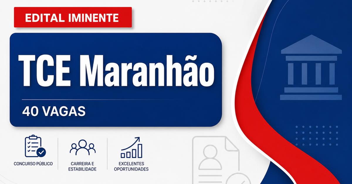 Concurso TCE-MA: banca definida e 40 vagas para níveis médio e superior - Tribunal de Contas do Estado
