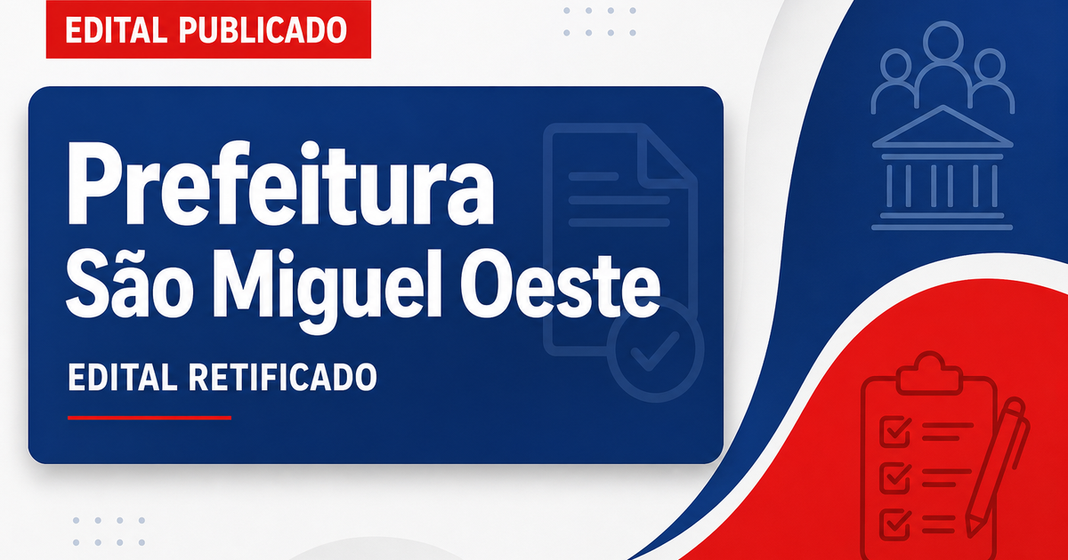 Prefeitura de São Miguel do Oeste - SC retifica edital de concurso público - Prefeitura de São Miguel do Oeste