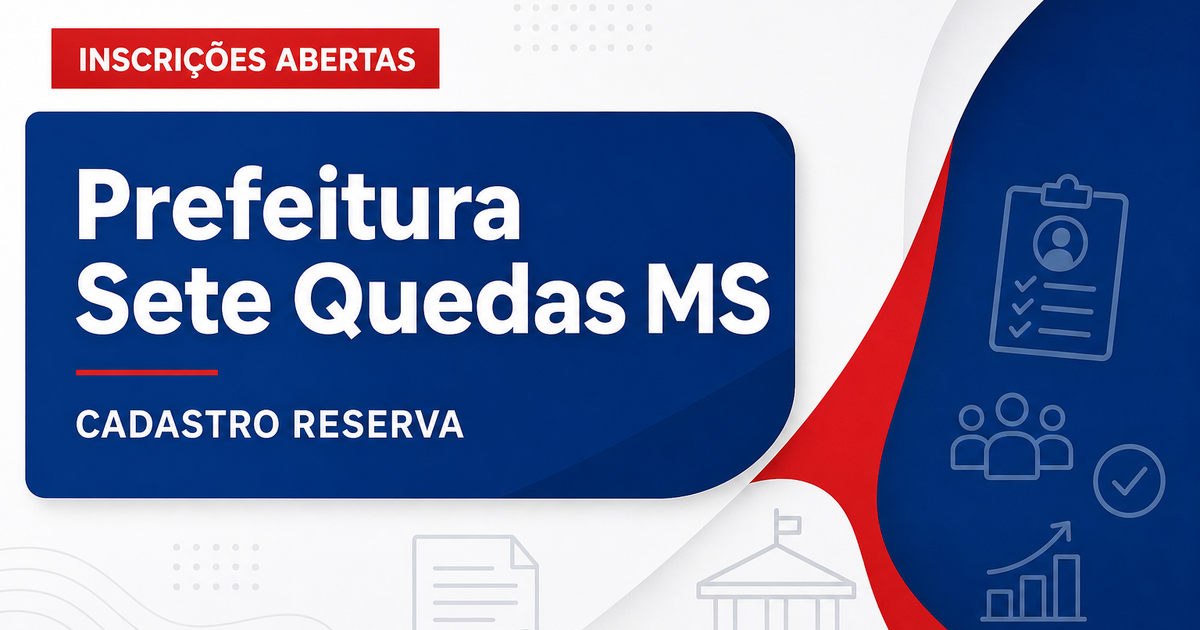 Prefeitura de Sete Quedas - MS abre processo seletivo para cadastro de reserva em diversos cargos - Prefeitura de Sete Quedas