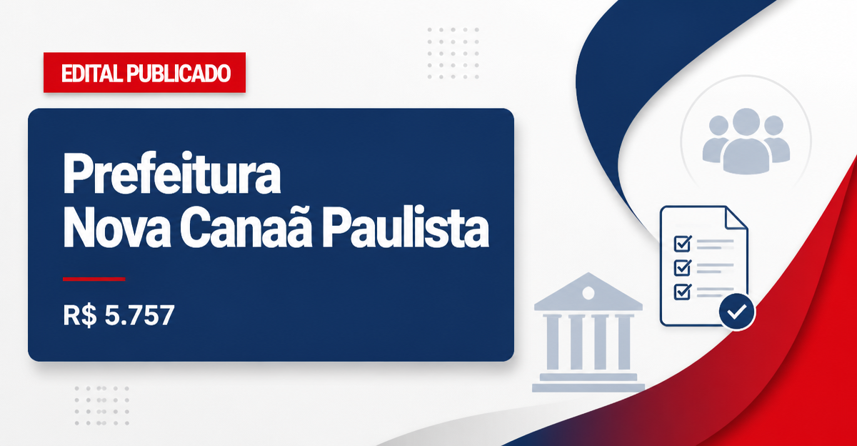 Prefeitura de Nova Canaã Paulista - SP abre concurso com salários de até R$ 5.757,29 - Prefeitura de Nova Canaã Paulista