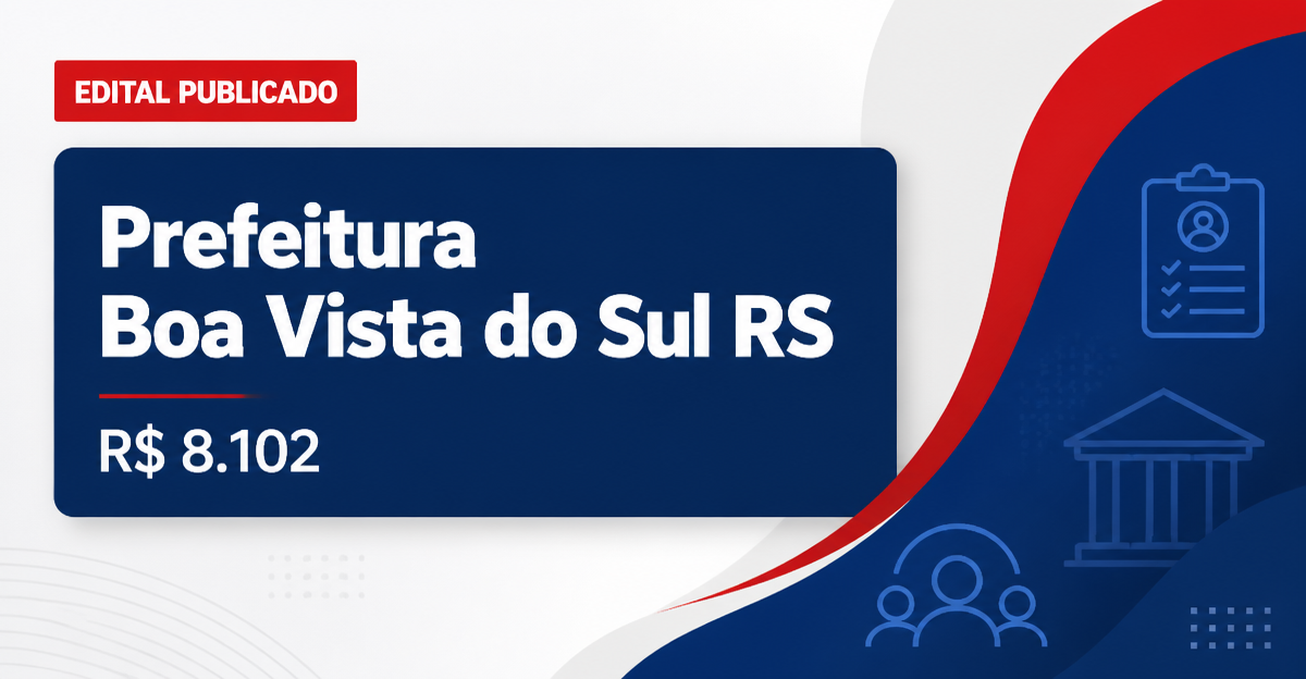 Prefeitura de Boa Vista do Sul - RS abre concurso público com salários de até R$ 8.102,30 - Prefeitura de Boa Vista do Sul