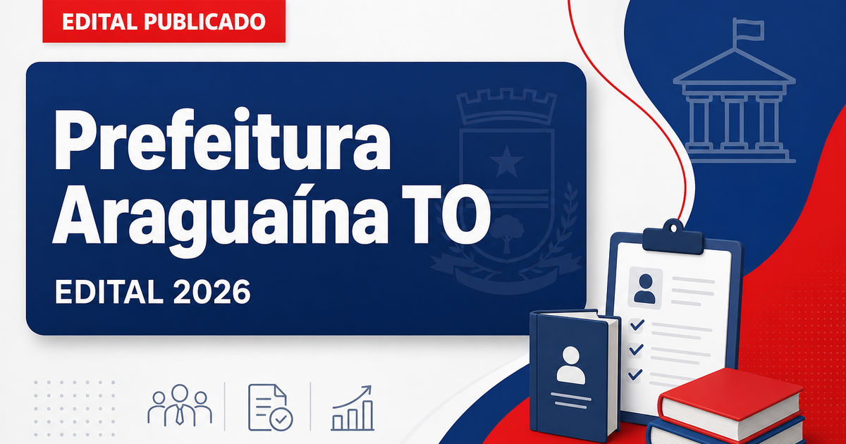 Prefeitura de Araguaína - TO retifica editais de concursos públicos prorrogado - Prefeitura de Araguaína