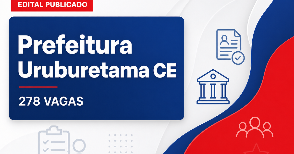 Concurso Prefeitura de Uruburetama CE abre 278 vagas imediatas - Prefeitura de Uruburetama