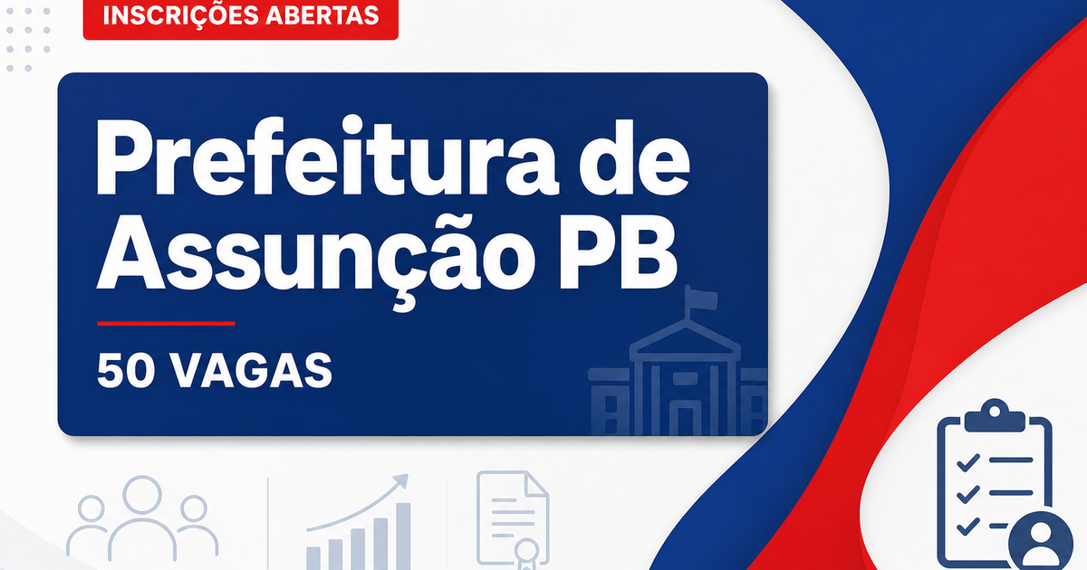Concurso Prefeitura de Assunção PB: inscrições prorrogadas para 50 vagas - Prefeitura de Assunção