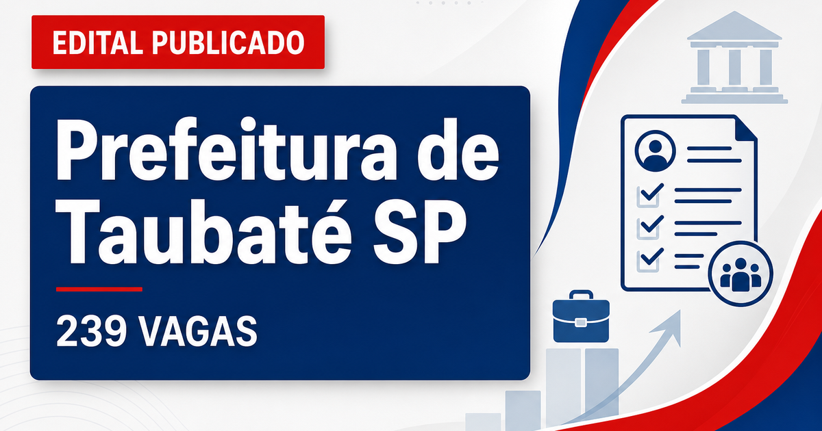 Concurso da Prefeitura de Taubaté (SP): editais oferecem 239 vagas e salários de quase R$ 14 mil - Prefeitura de Taubaté