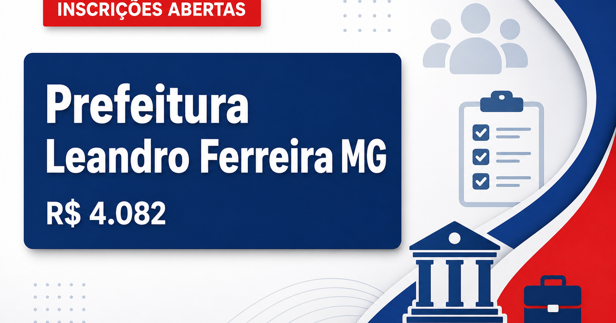 Prefeitura de Leandro Ferreira - MG abre processo seletivo com salários de até R$ 4.082,73 - Prefeitura de Leandro Ferreira