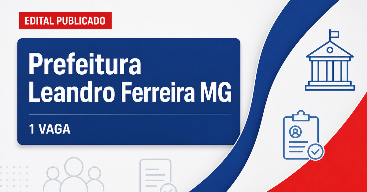 Prefeitura de Leandro Ferreira MG abre processo seletivo com 1 vaga e cadastro de reserva - Prefeitura de Leandro Ferreira