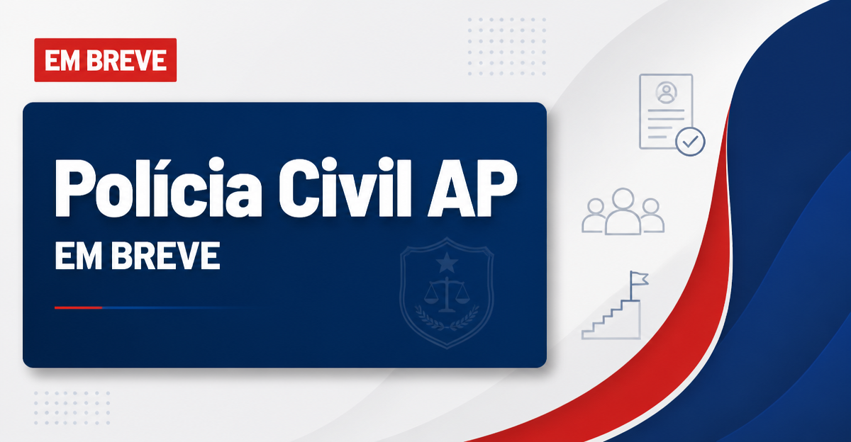 Concursos Amapá 2026: veja PC AP, Sesa AP e mais previstos - Polícia Civil do Amapá