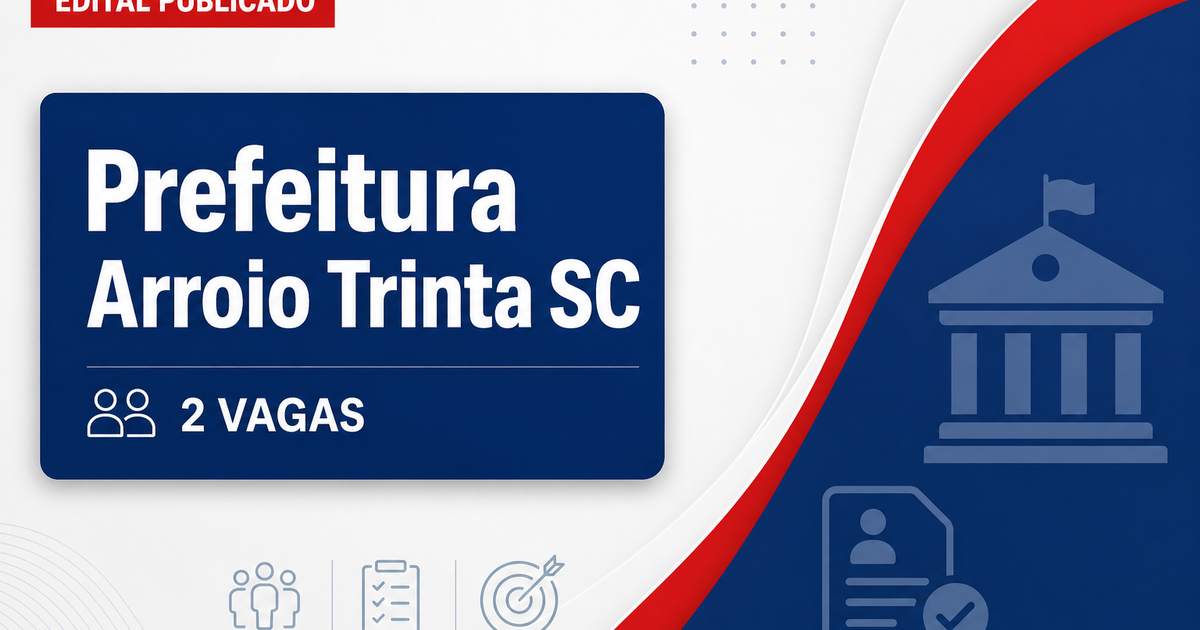 Prefeitura de Arroio Trinta SC abre processo seletivo com 2 vagas - Prefeitura de Arroio Trinta