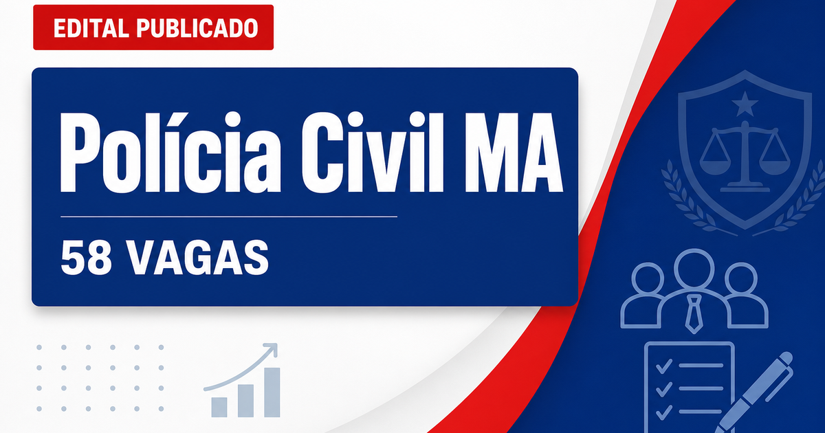 Polícia Civil - MA abre concurso público com 58 vagas imediatas para Delegado - Polícia Civil