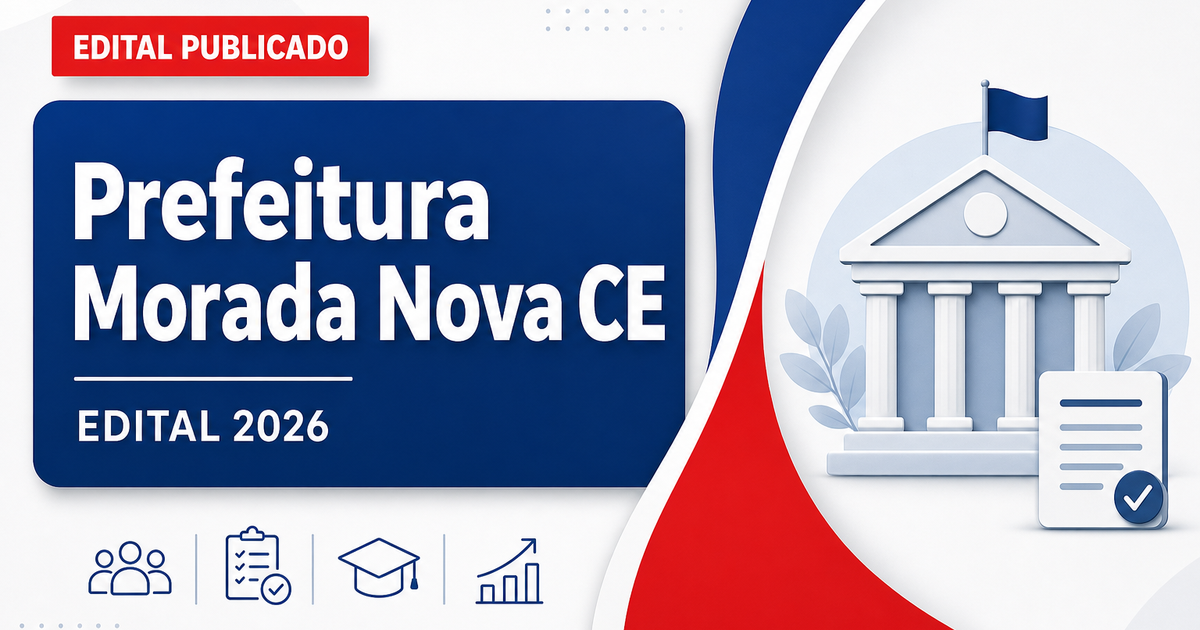Prefeitura de Morada Nova - CE abre processo seletivo para níveis fundamental e médio - Prefeitura de Morada Nova