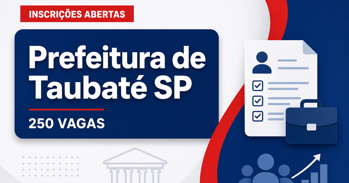 Concurso da Prefeitura de Taubaté (SP) tem inscrições abertas para quase 250 vagas - Prefeitura de Taubaté