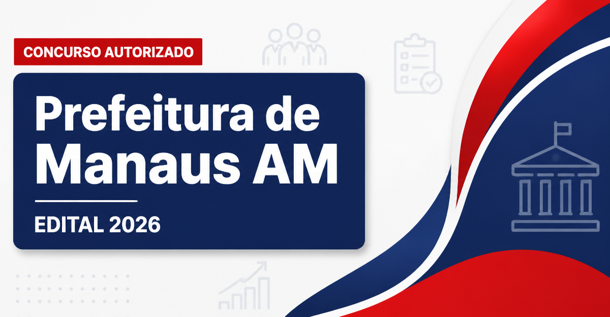 Concurso Manaus AM tem banca contratada para edital de auditor - Prefeitura de Manaus