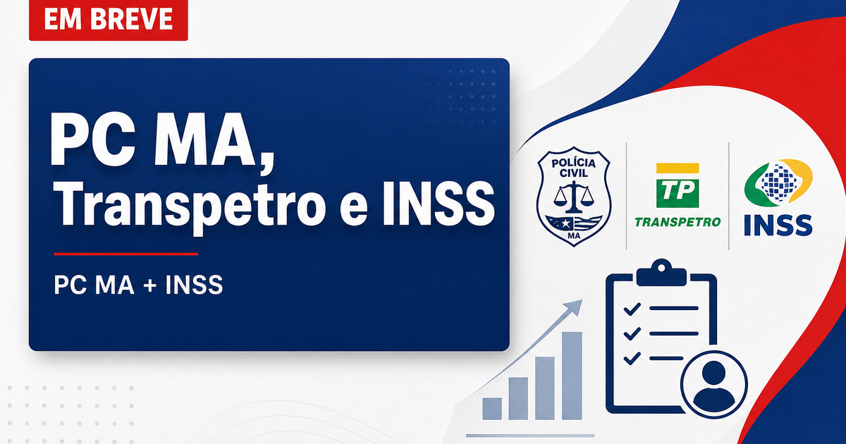 Concursos PC MA, Transpetro e INSS são destaques nesta terça, 14 - Policia Civil do Maranhao, Transpetro, Instituto Nacional do Seguro Social