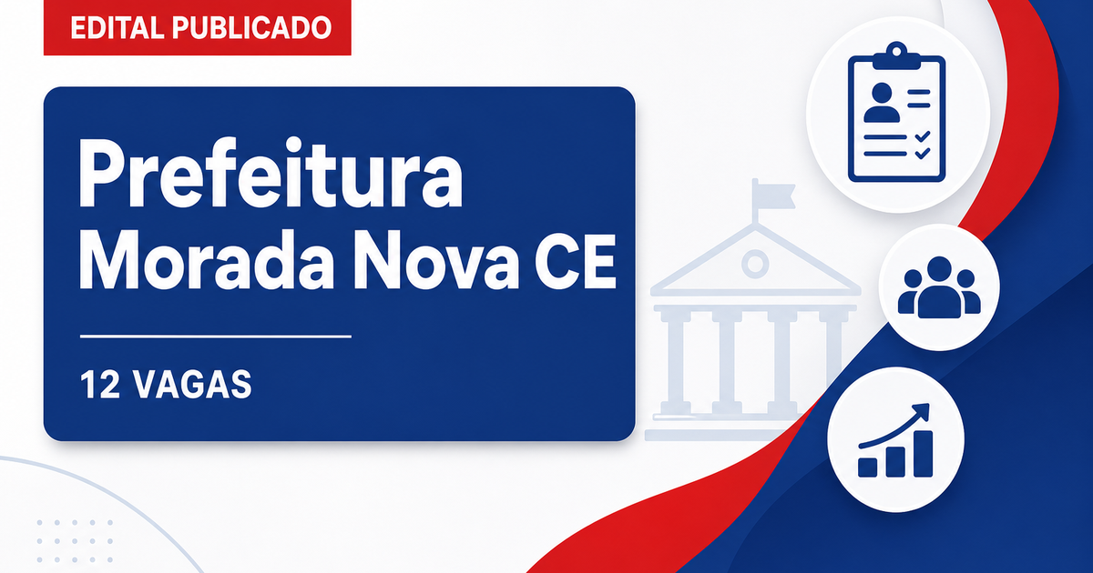 Prefeitura de Morada Nova CE abre processo seletivo com 12 vagas - Prefeitura de Morada Nova