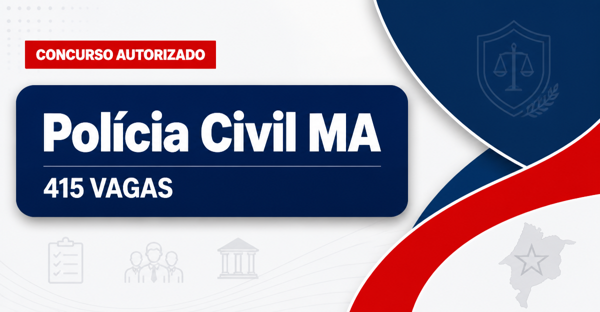 Concurso PC MA tem 415 vagas anunciadas e banca contratada - Polícia Civil