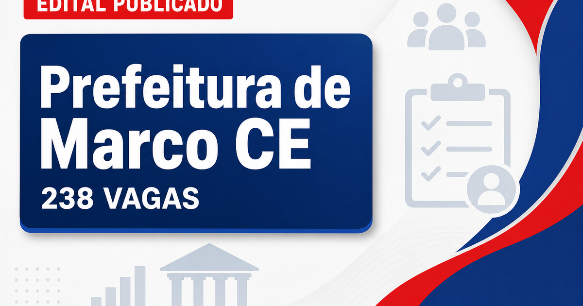 Concurso Prefeitura de Marco CE: 238 vagas abertas em edital 2026 - Prefeitura de Marco