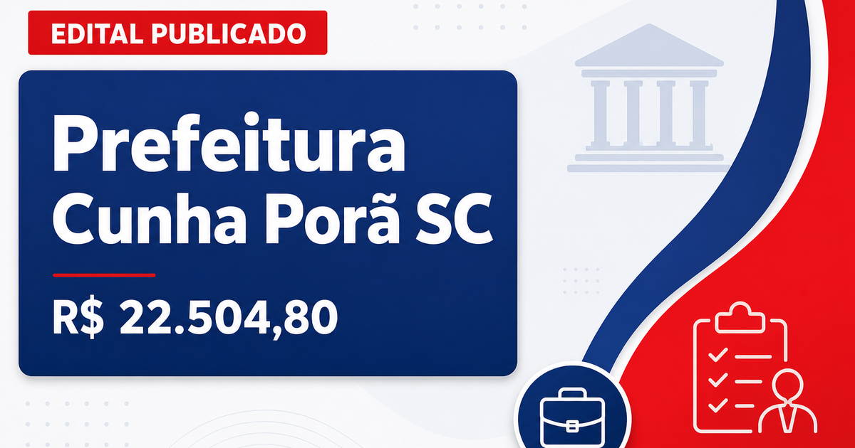 Prefeitura de Cunha Porã - SC abre concurso público e processo seletivo com salários de até R$ 22.504,80 - Prefeitura de Cunha Porã