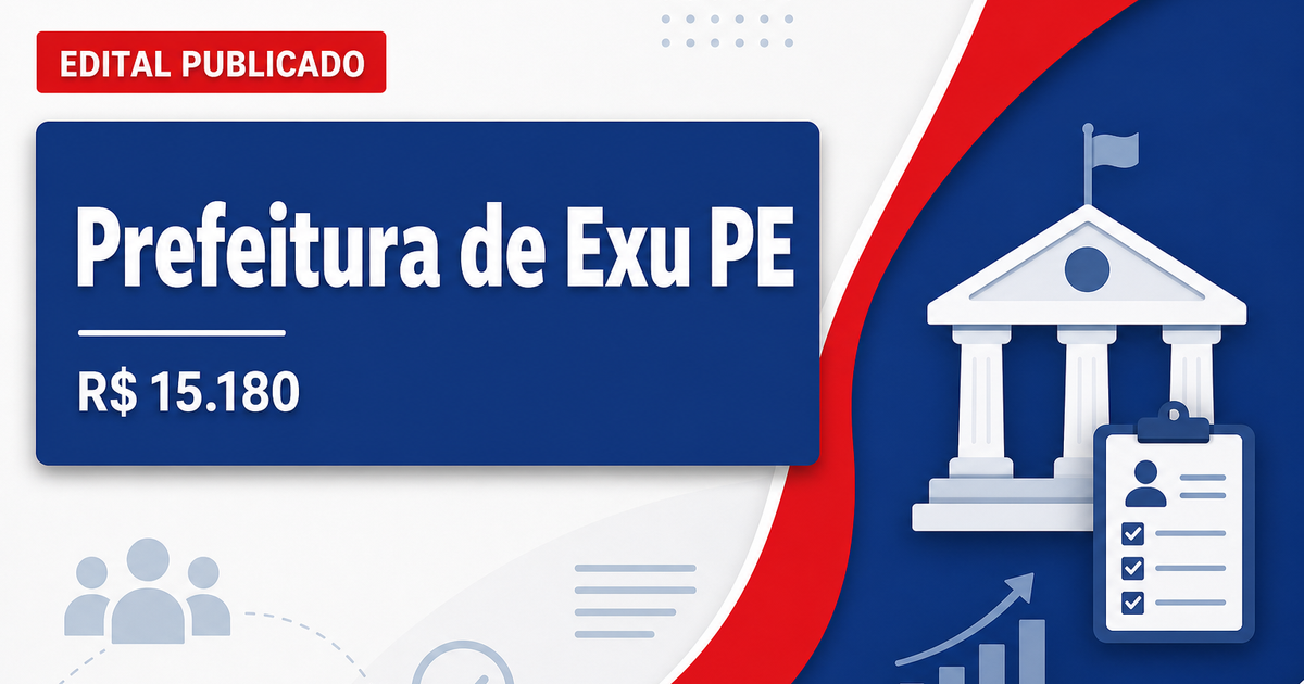 Prefeitura de Exu - PE abre concurso público com salários de até R$ 15.180,00 - Prefeitura de Exu