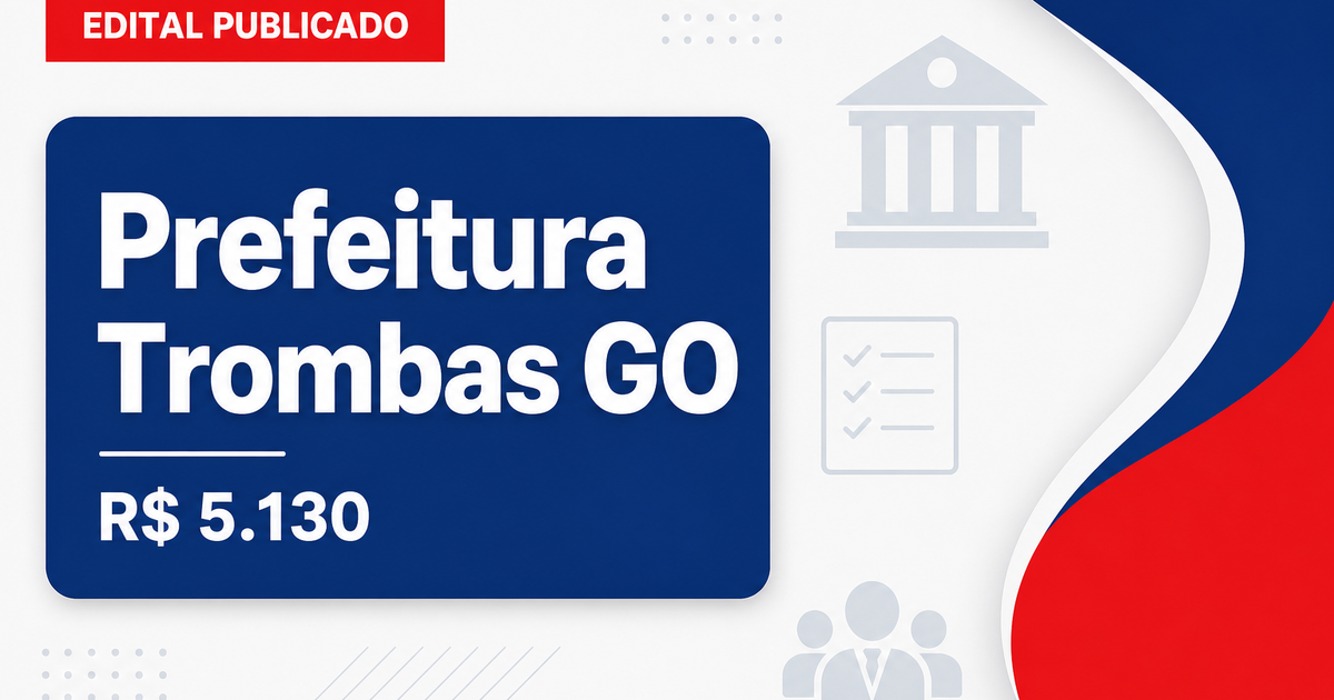 Prefeitura de Trombas - GO abre concurso público com salários de até R$ 5.130,63 - Prefeitura de Trombas