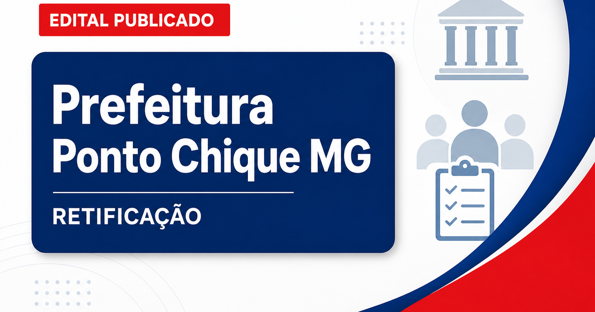 Prefeitura de Ponto Chique - MG retifica concurso público - Prefeitura de Ponto Chique
