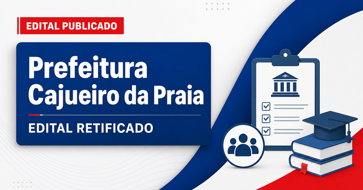 Prefeitura de Cajueiro da Praia - PI retifica edital de concurso público reaberto - Prefeitura de Cajueiro da Praia