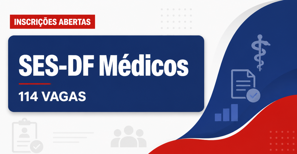 SES/DF - Secretaria de Estado de Saúde do Distrito Federal: SES-DF abre processo seletivo com 114 vagas para Médicos de  - Secretaria de Estado de Saúde do Distrito Federal