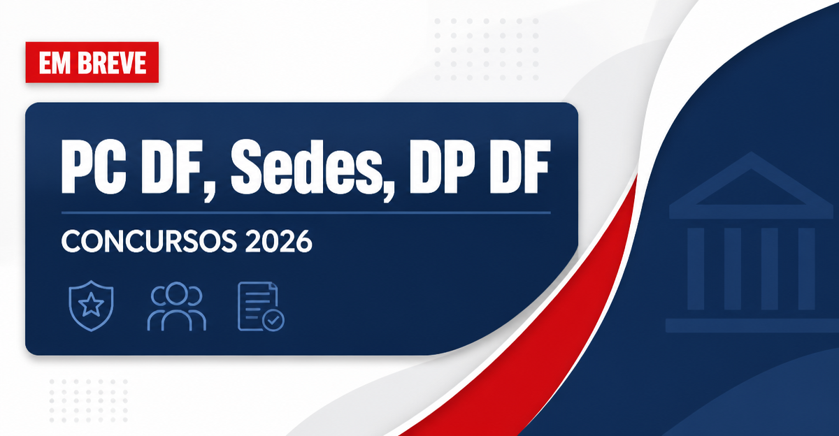 Concursos DF 2026: veja PC DF, Sedes DF, DP DF e mais previstos - Polícia Civil do Distrito Federal, Secretaria de Desenvolvimento Econômico e Social do Distrito Federal, Defensoria Pública do Distrito Federal