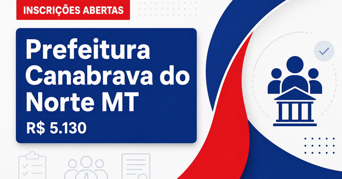 Prefeitura de Canabrava do Norte - MT abre seleção com salários de até R$ 5.130,63 - Prefeitura de Canabrava do Norte