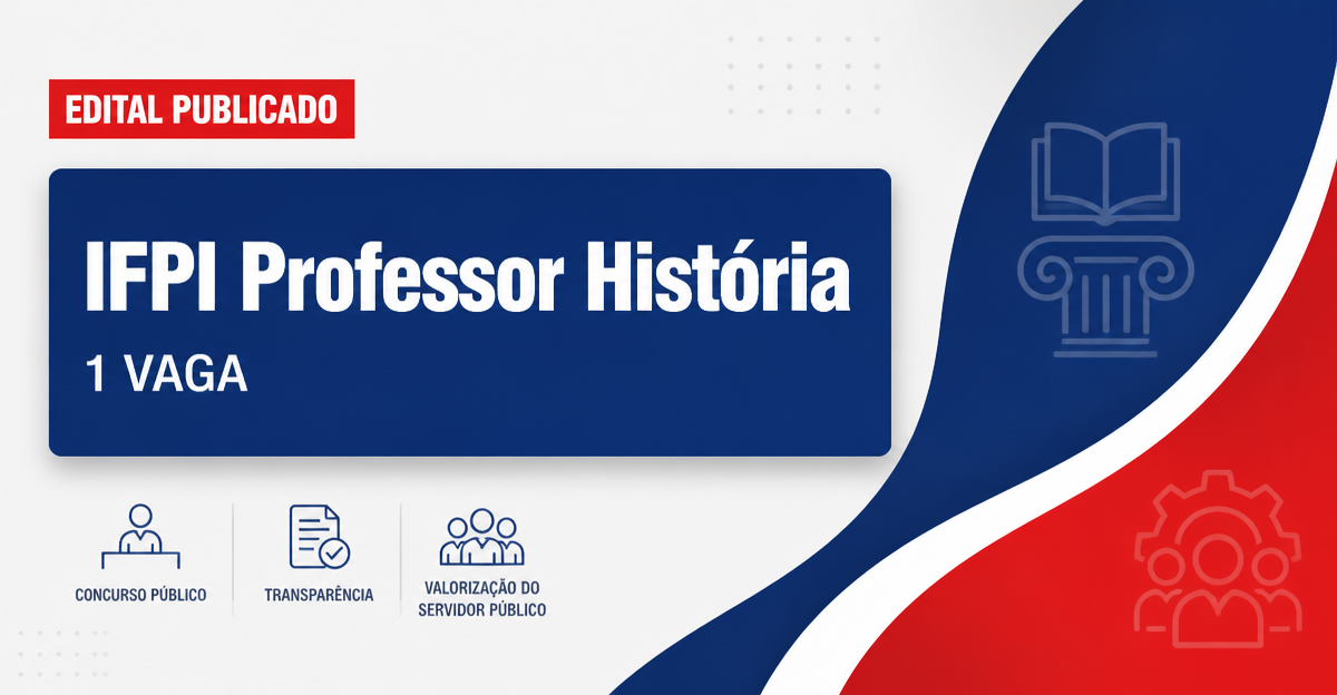 Concurso Instituto Federal do Piauí IFPI abre 1 vaga para professor de História - Instituto Federal do Piauí
