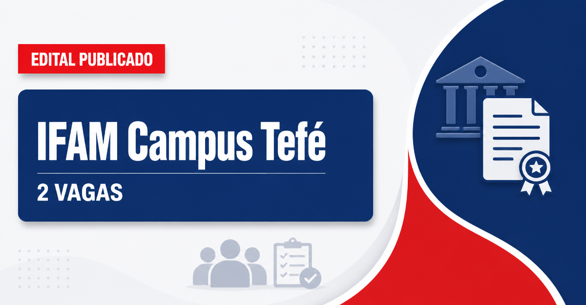 IFAM Campus Tefé AM abre processo seletivo com 2 vagas para professores - Instituto Federal de Educação, Ciência e Tecnologia do Amazonas