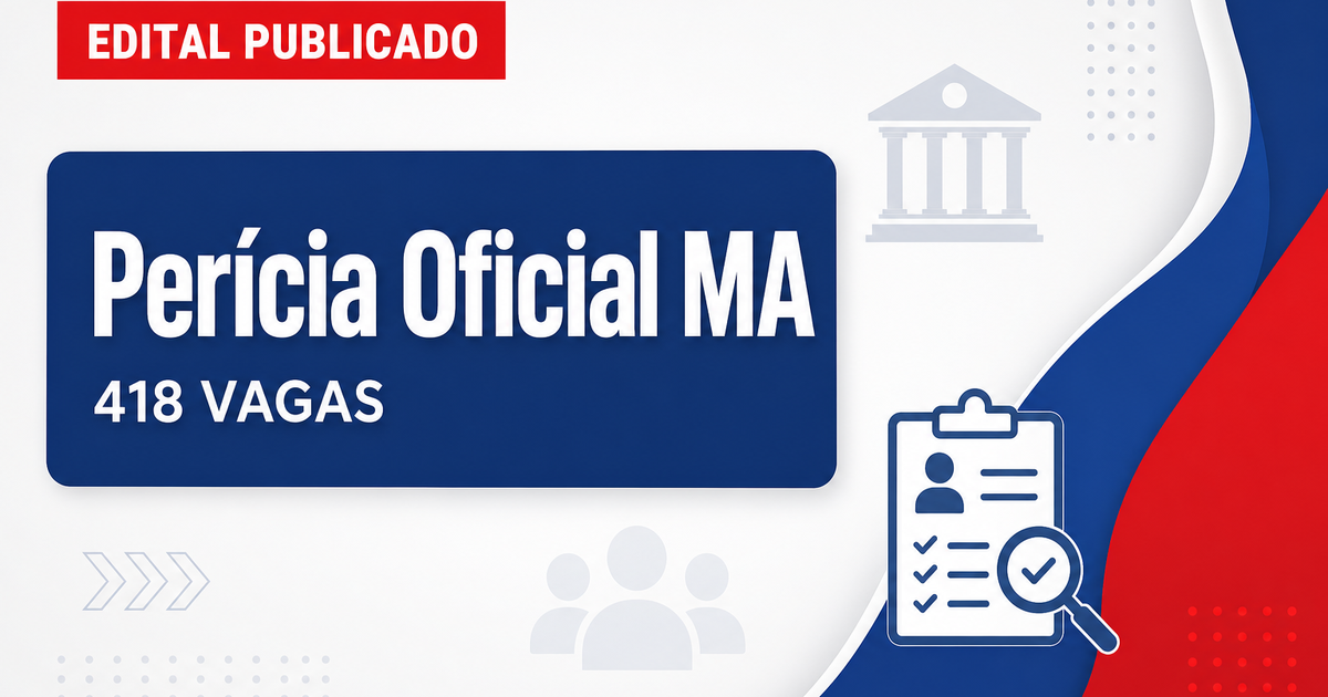 Concurso Perícia Oficial MA: sai edital com 418 vagas efetivas - Perícia Oficial