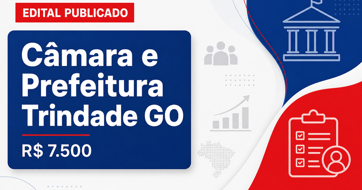 Câmara e Prefeitura de Trindade - GO abrem vagas com salários de até R$ 7.500,00 - Câmara e Prefeitura