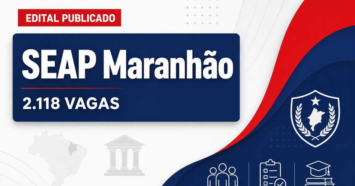 Concurso da SEAP MA: editais somam 2.118 vagas para níveis médio e superior - Secretaria de Administração Penitenciária
