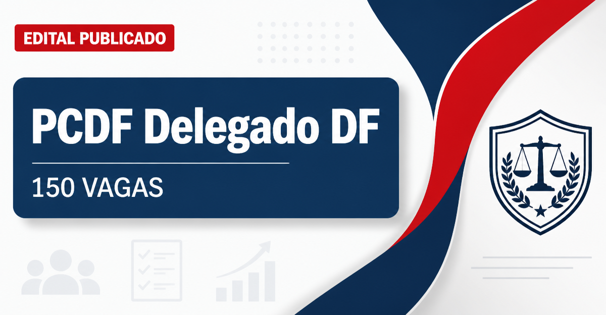 PCDF - Polícia Civil do Distrito Federal: PCDF - DF retifica edital com 150 vagas para Delegado de Polícia - Polícia Civil do Distrito Federal