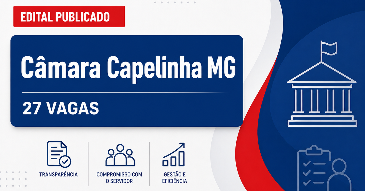 Concurso Câmara Municipal de Capelinha MG: 27 vagas abertas - Câmara Municipal de Capelinha