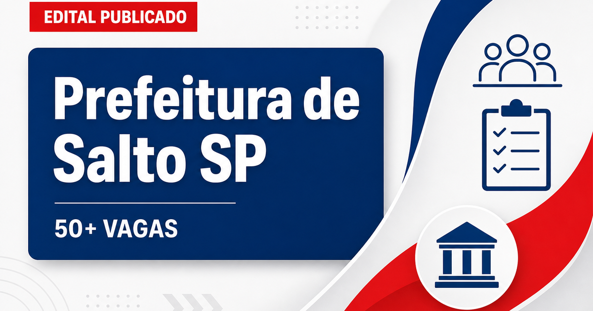 Concurso da Prefeitura de Salto (SP) tem editais publicados para mais de 50 vagas - Prefeitura de Salto