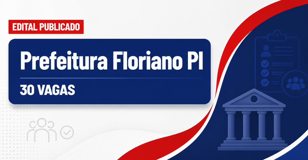 Concurso Prefeitura de Floriano PI abre 30 vagas para cuidador de alunos - Prefeitura de Floriano