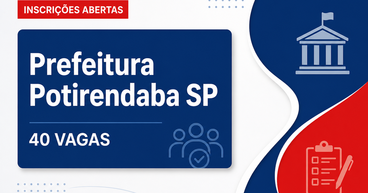 Concurso da Prefeitura de Potirendaba (SP) tem inscrições prorrogadas para quase 40 vagas - Prefeitura de Potirendaba