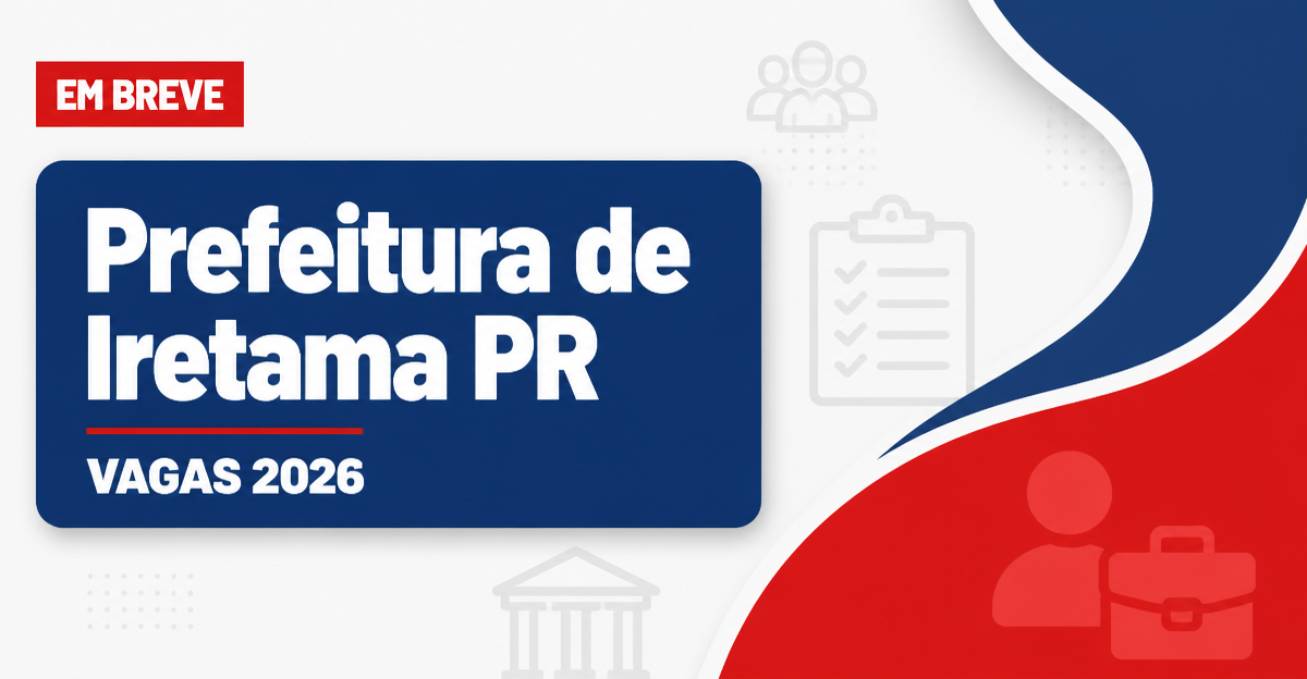 Concurso Prefeitura de Iretama PR: vagas para todos os níveis em 2026 - Prefeitura de Iretama