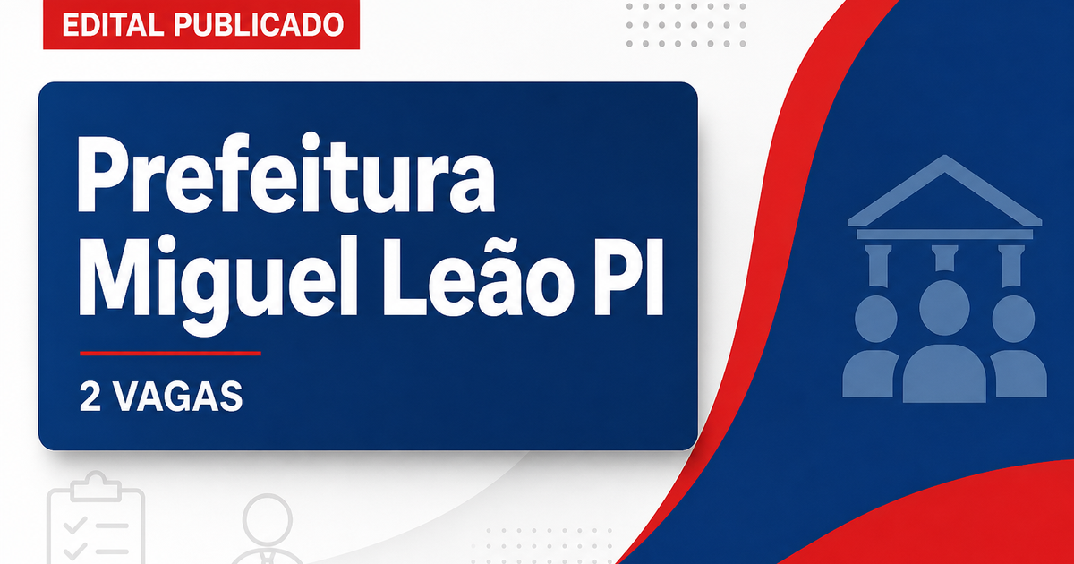 Prefeitura de Miguel Leão PI abre processo seletivo com 2 vagas - Prefeitura de Miguel Leão