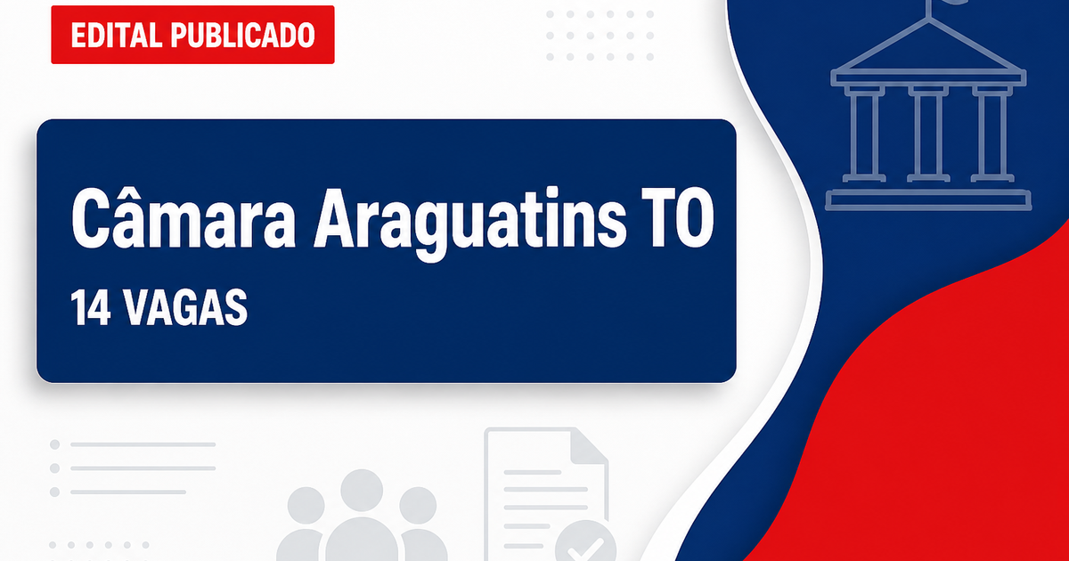 Câmara de Araguatins - TO abre concurso público com 14 vagas imediatas - Câmara de Araguatins