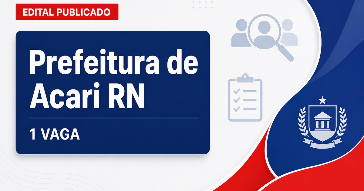 Prefeitura de Acari RN abre processo seletivo para Educação com 1 vaga - Prefeitura de Acari
