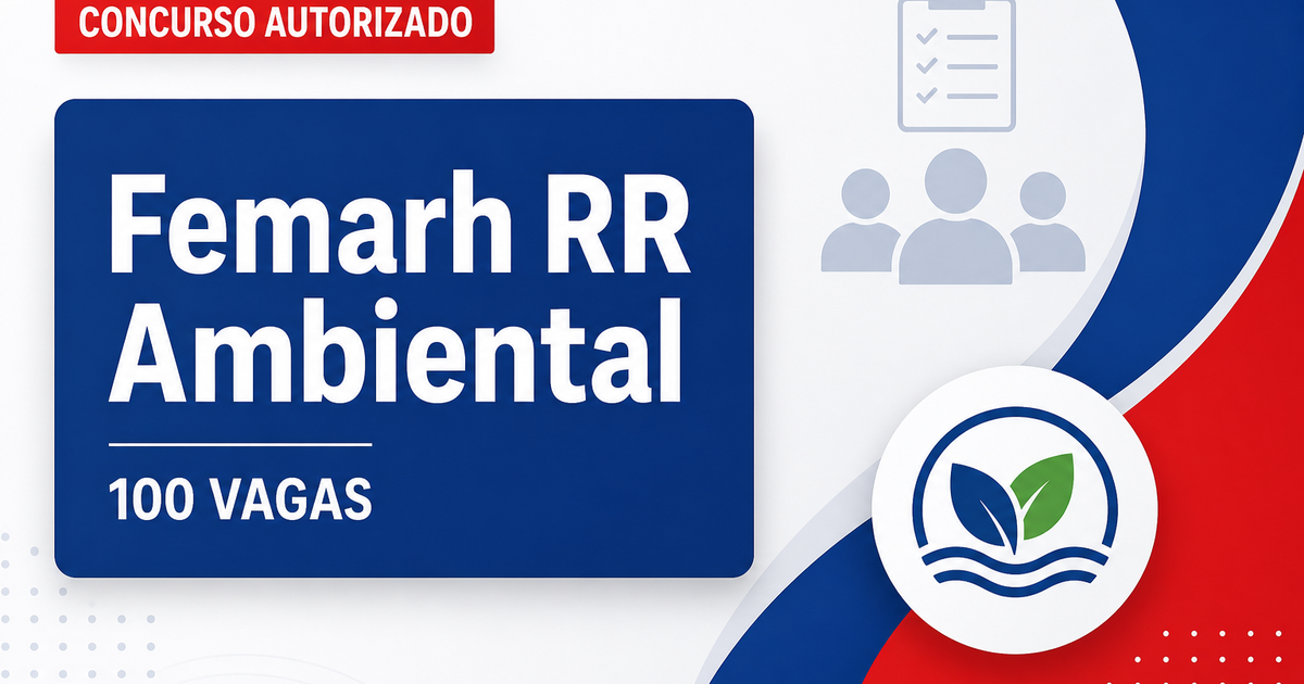 Concurso Femarh RR: governador confirma oferta de 100 vagas na área ambiental - Fundação Estadual do Meio Ambiente e Recursos Hídricos