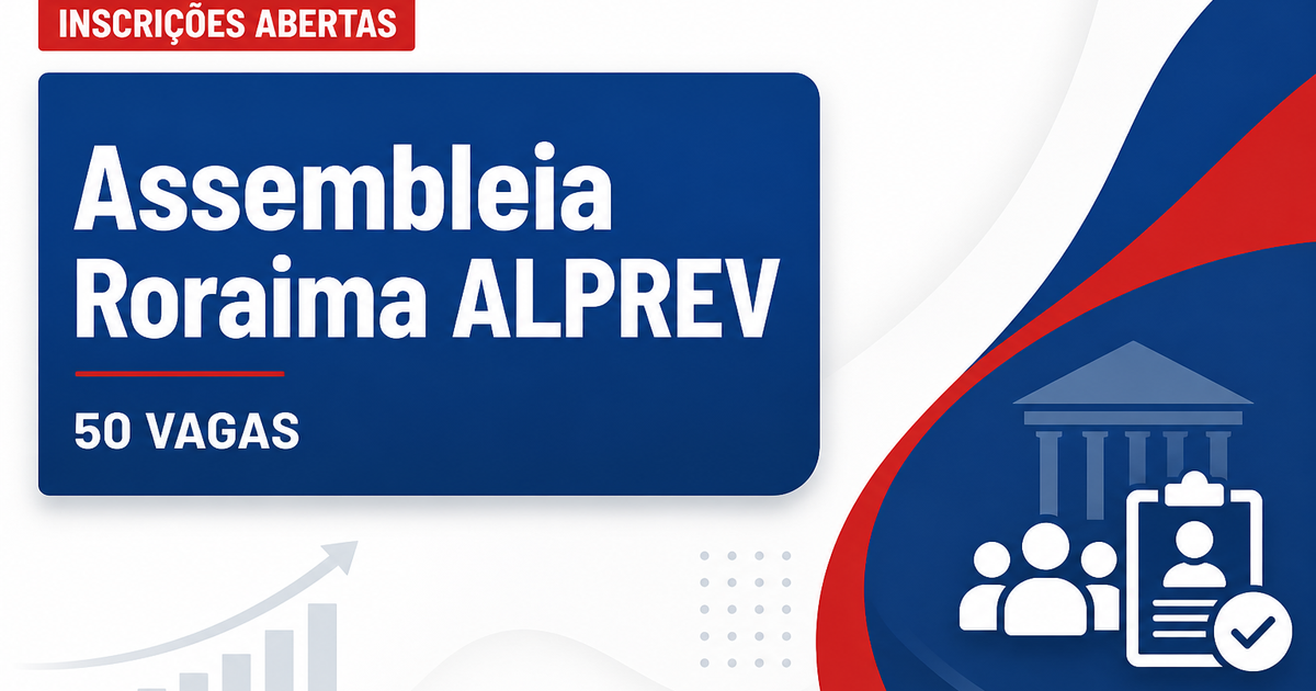 Concurso do ALPREV: últimas horas de inscrição para 50 vagas de analista - Assembleia Legislativa do Estado de Roraima