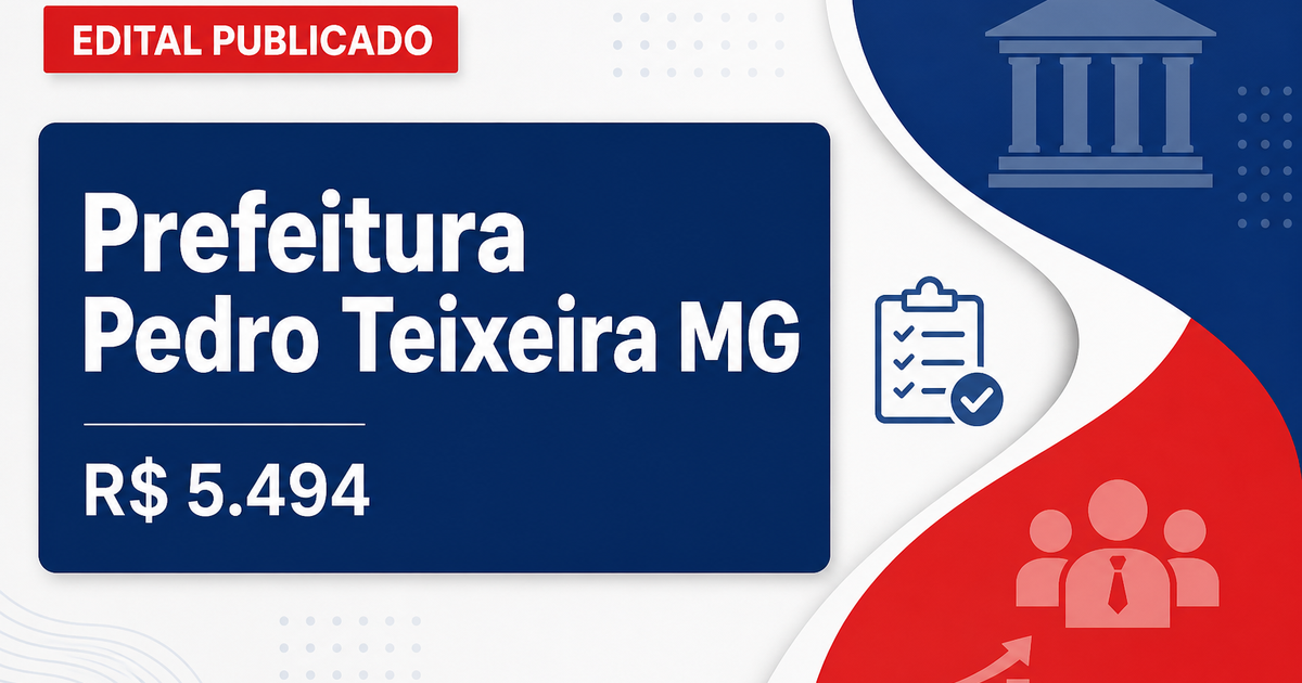 Prefeitura de Pedro Teixeira - MG publica edital de concurso público com salários de até R$ 5.494,76 - Prefeitura de Pedro Teixeira
