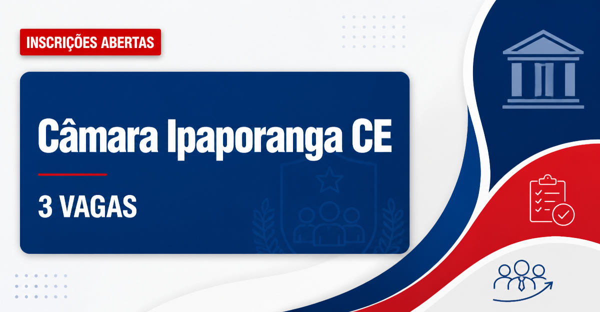 Câmara de Ipaporanga: Câmara de Ipaporanga - CE abre concurso público para cargos de nível fundamental e médio - Câmara de Ipaporanga