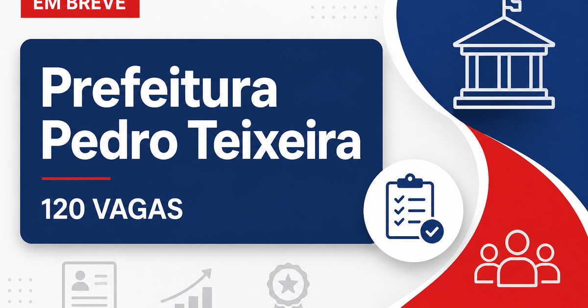 Concurso Prefeitura de Pedro Teixeira MG oferece 120 vagas imediatas - Prefeitura de Pedro Teixeira